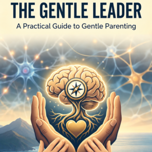 The Gentle Leader: A Practical Guide to Gentle Parenting